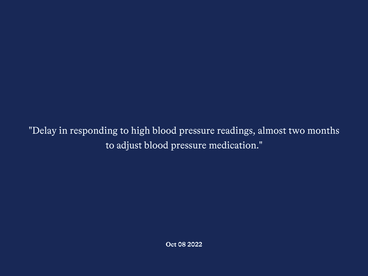 "Delay in responding to high blood pressure readings, almost two months to adjust blood pressure medication."
