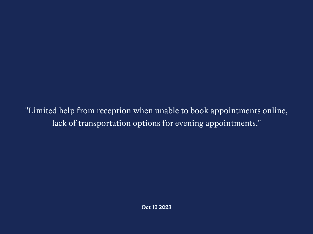 "Limited help from reception when unable to book appointments online, lack of transportation options for evening appointments."