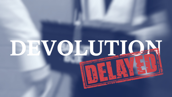 Devolution Delayed